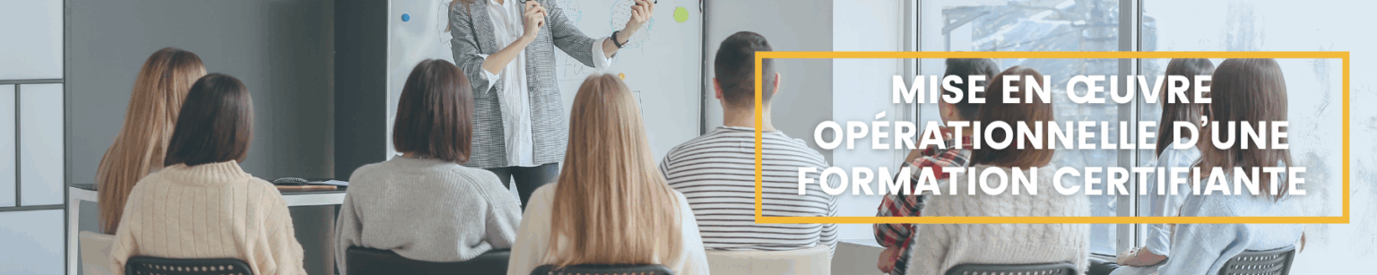 Mise en œuvre opérationnelle d’une formation certifiante